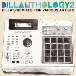 Dillanthology 2: Dilla’s Remixes for Various Artists.