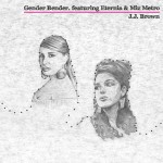 J.J. Brown – Gender Bender (ft. Eternia, Miz Metro).