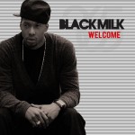 Black Milk – Welcome (Gotta Go).