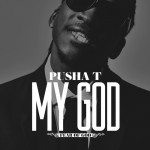 Pusha T – My God (produced by Hit-Boy).