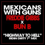 Mexicans With Guns – Highway to Hell (Ridin Dirty 7″ Mix) (ft. Freddie Gibbs, Bun B).