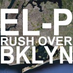 El-P – Rush Over Bklyn.