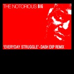 The Notorious B.I.G. – Everyday Struggle (Dash EXP Remix).