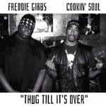Freddie Gibbs – Thug Till It’s Over (produced by Cookin Soul).