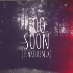 Soosh – Too Soon (fLako Remix).