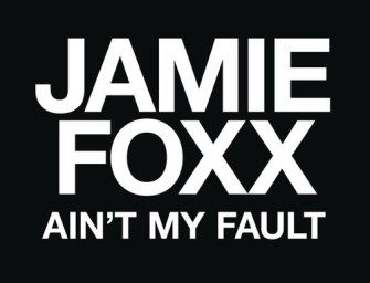 Jamie Foxx – Ain’t My Fault.
